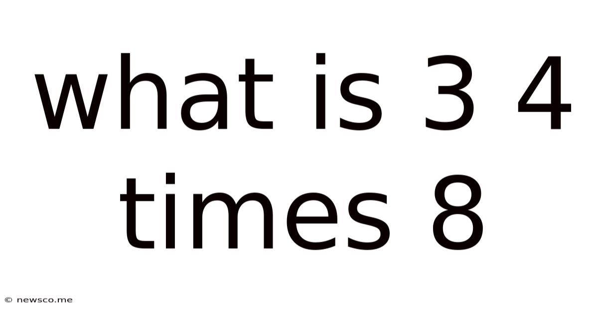 What Is 3 4 Times 8