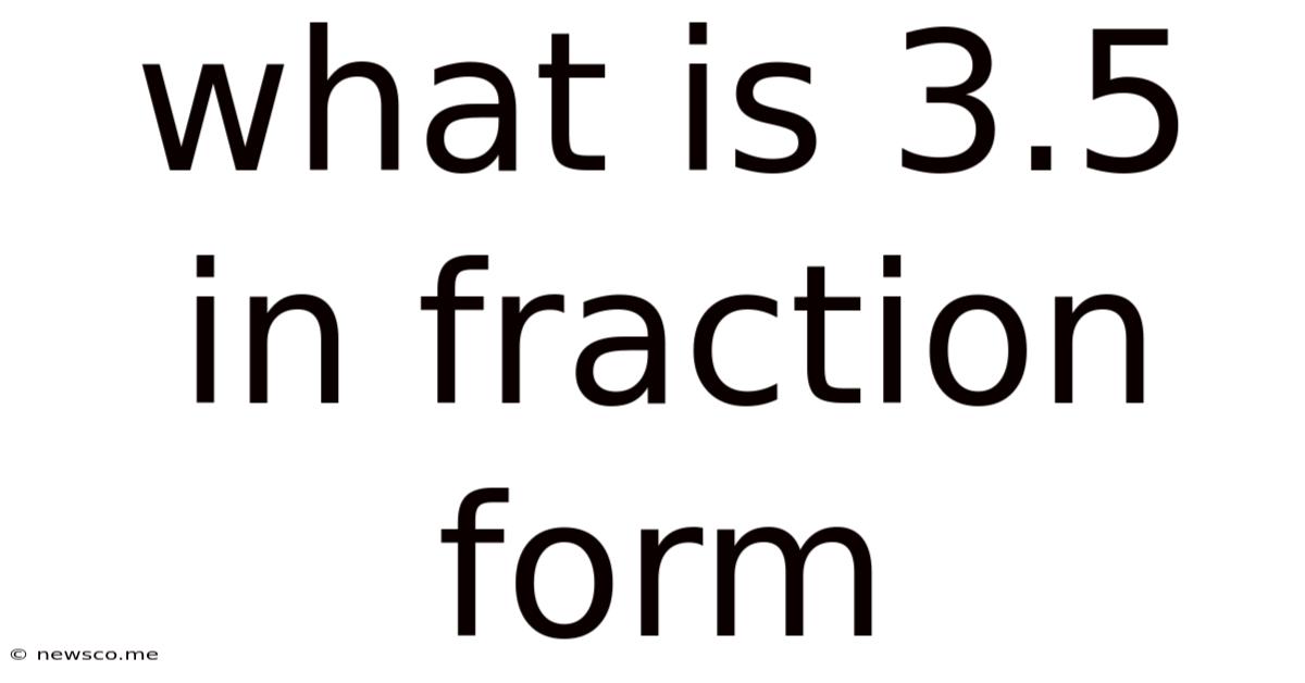 What Is 3.5 In Fraction Form