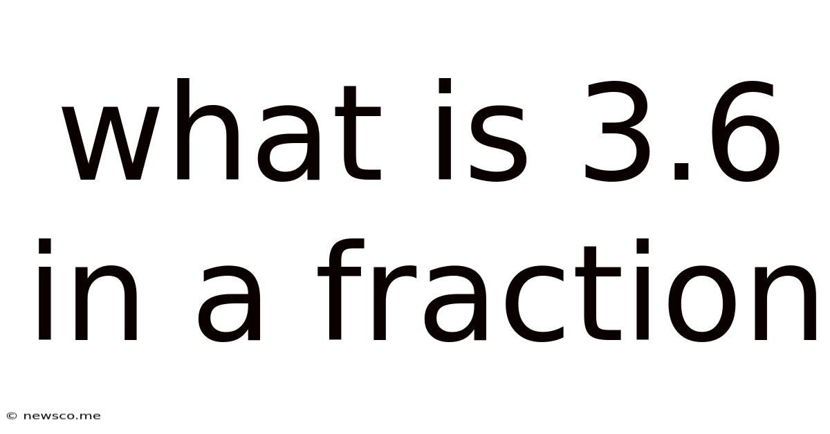 What Is 3.6 In A Fraction