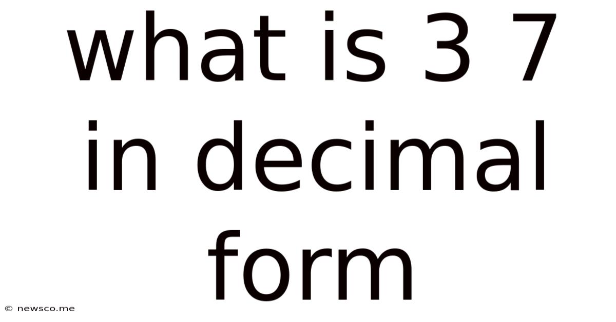 What Is 3 7 In Decimal Form