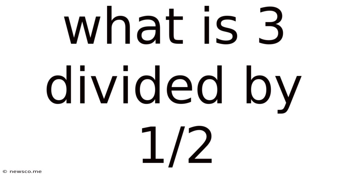 What Is 3 Divided By 1/2