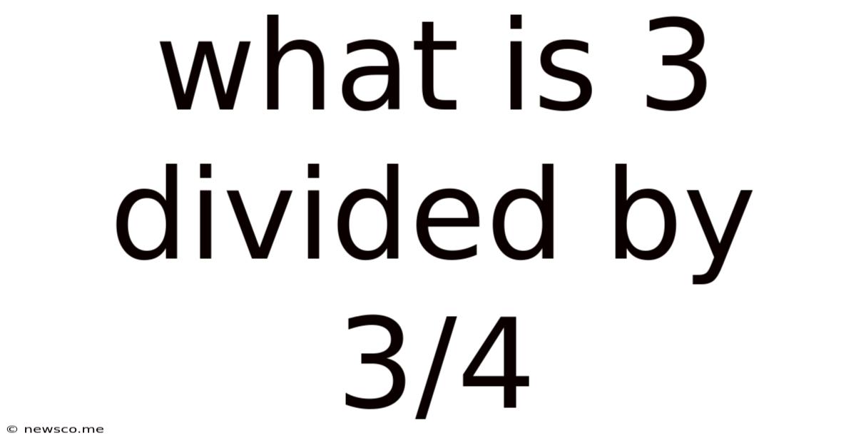What Is 3 Divided By 3/4