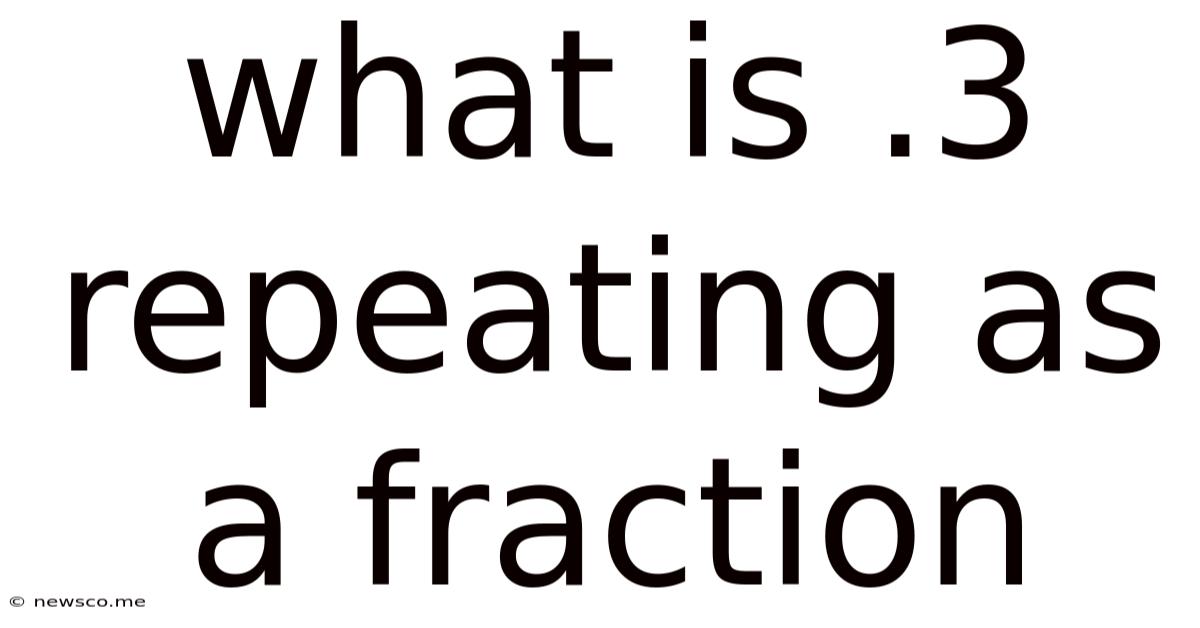 What Is .3 Repeating As A Fraction