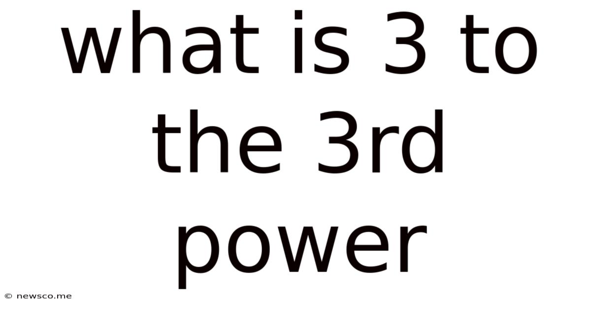 What Is 3 To The 3rd Power