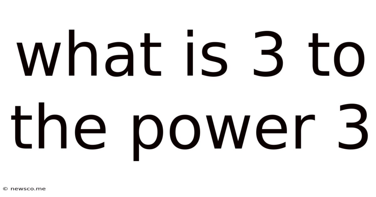 What Is 3 To The Power 3
