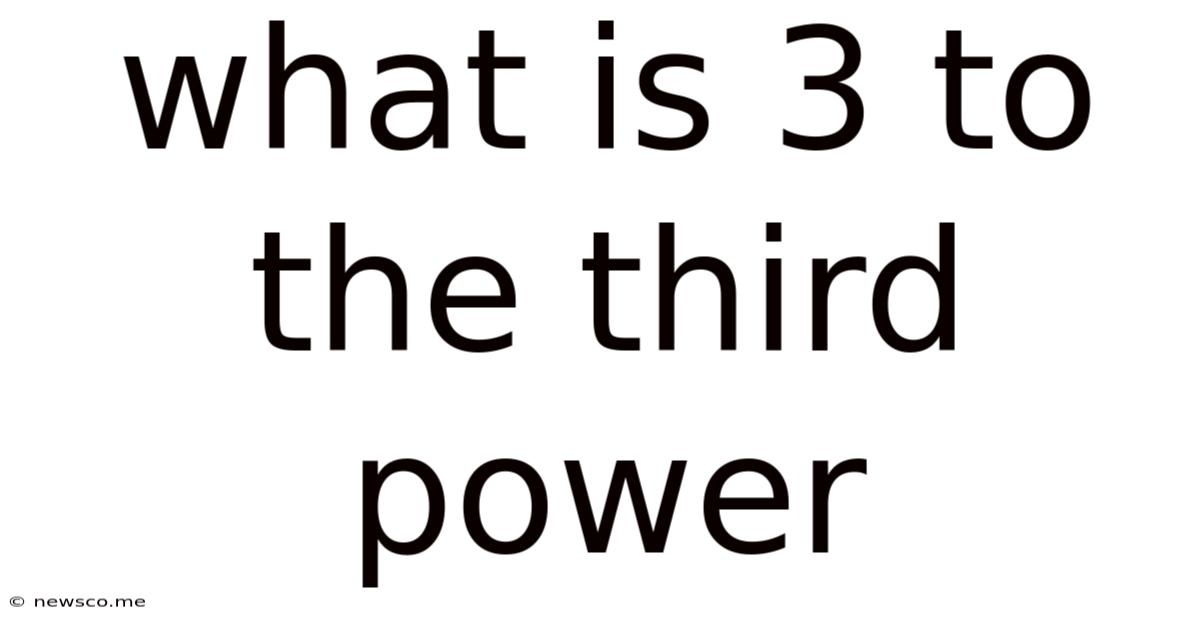 What Is 3 To The Third Power