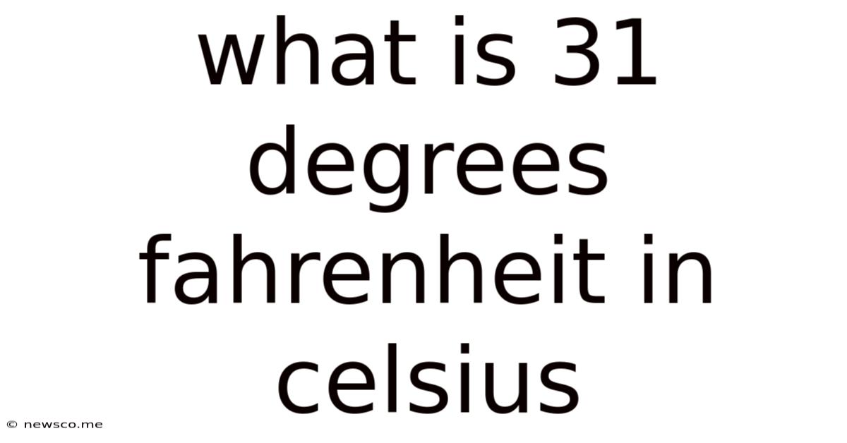 What Is 31 Degrees Fahrenheit In Celsius