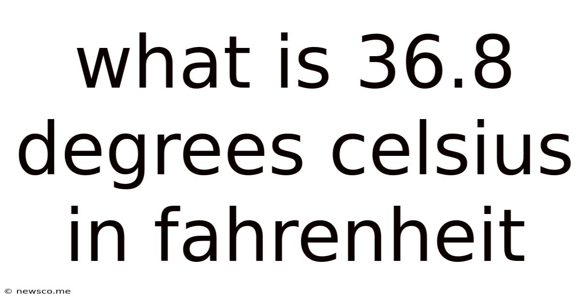 What Is 36.8 Degrees Celsius In Fahrenheit