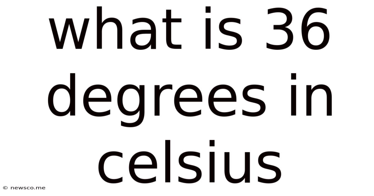What Is 36 Degrees In Celsius