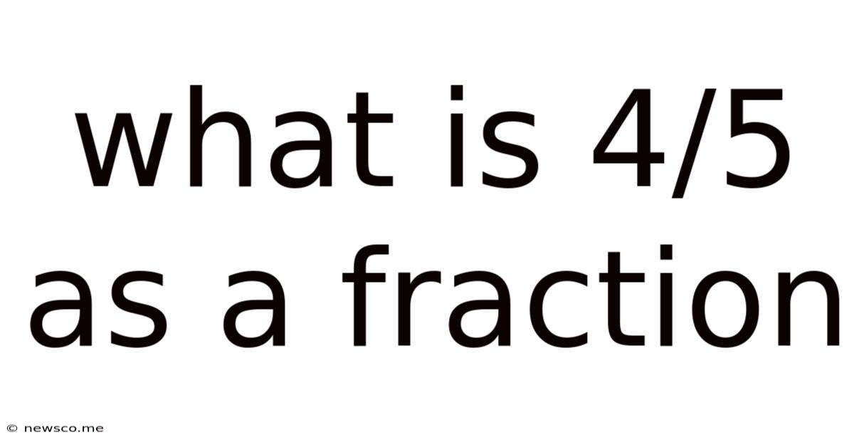 What Is 4/5 As A Fraction