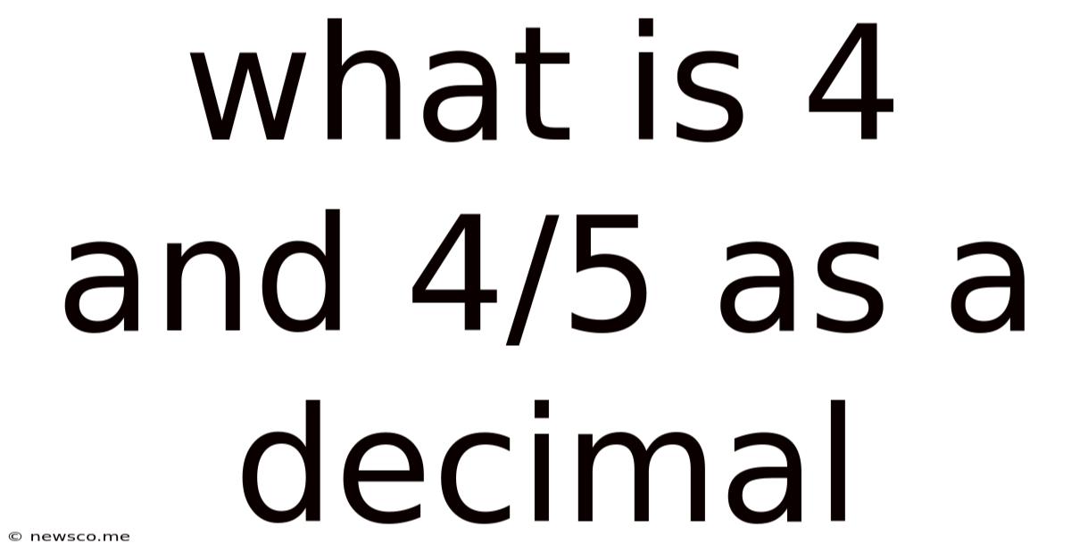 What Is 4 And 4/5 As A Decimal