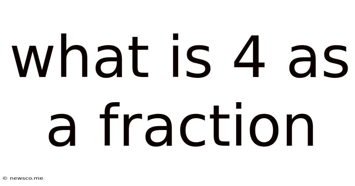 What Is 4 As A Fraction