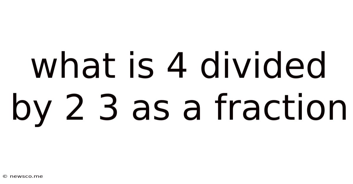 What Is 4 Divided By 2 3 As A Fraction
