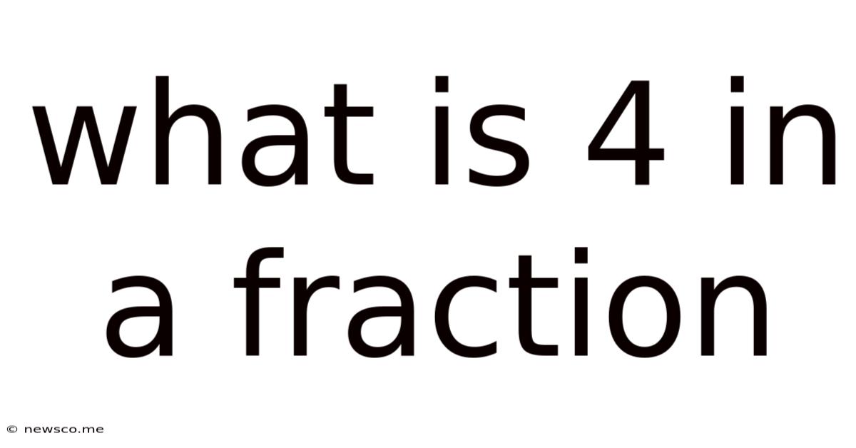 What Is 4 In A Fraction