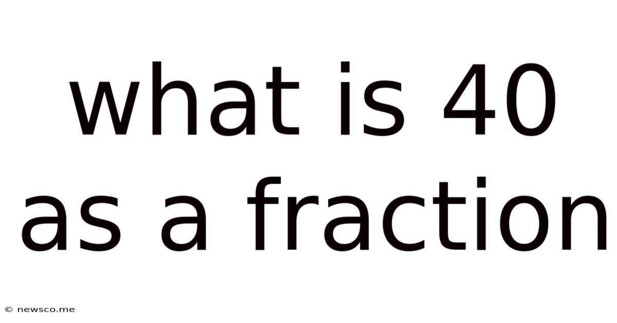 What Is 40 As A Fraction