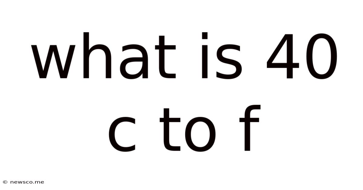 What Is 40 C To F