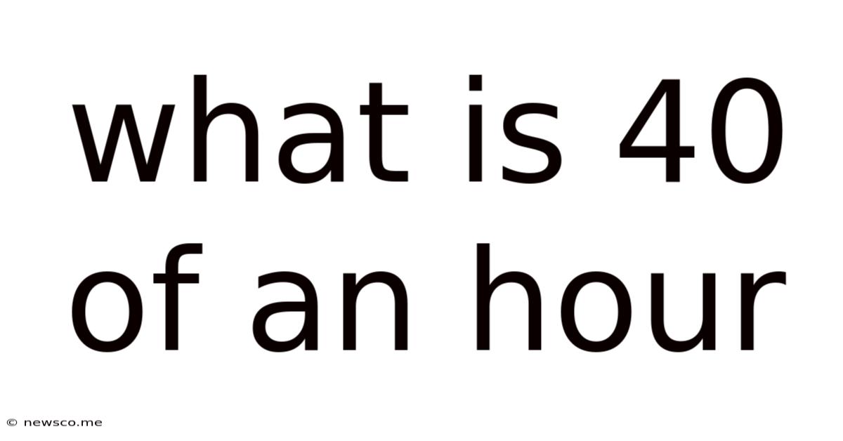 What Is 40 Of An Hour
