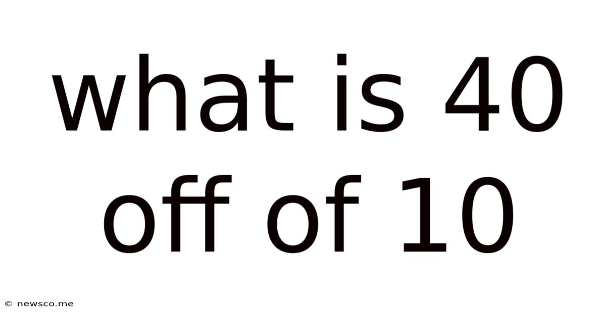 What Is 40 Off Of 10