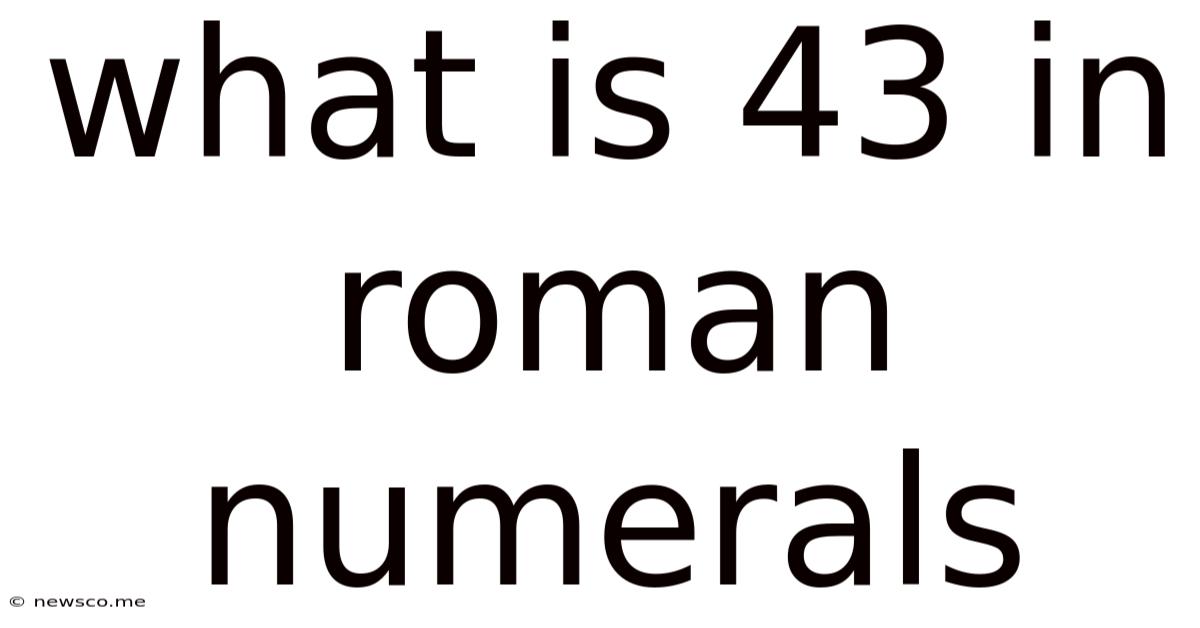 What Is 43 In Roman Numerals