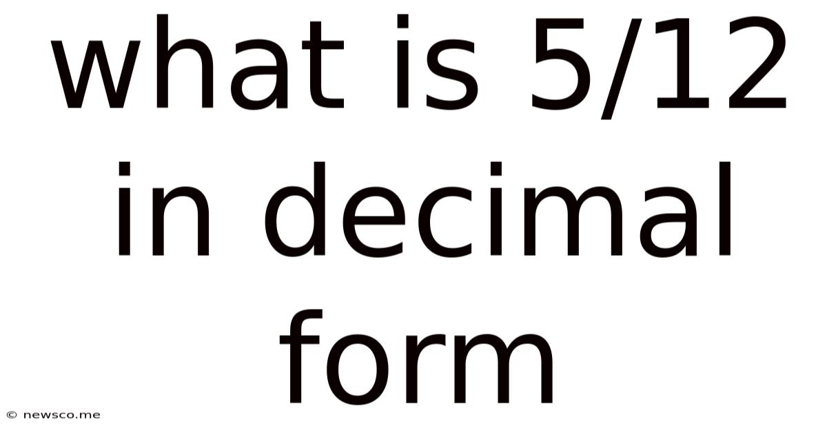 What Is 5/12 In Decimal Form