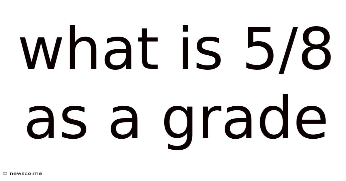 What Is 5/8 As A Grade