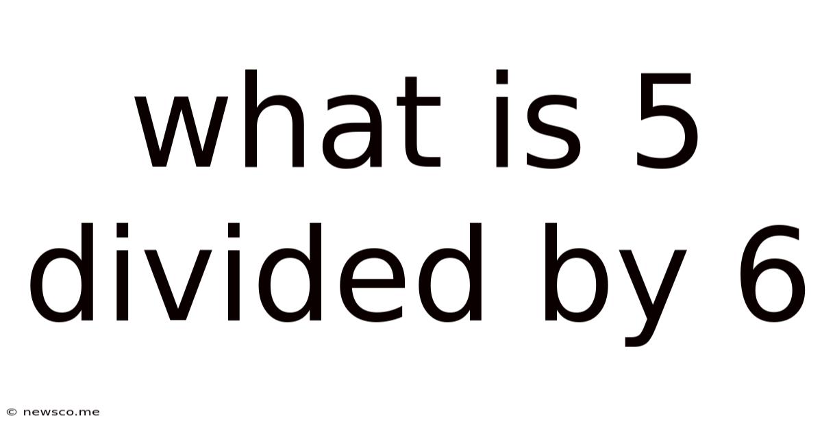 What Is 5 Divided By 6