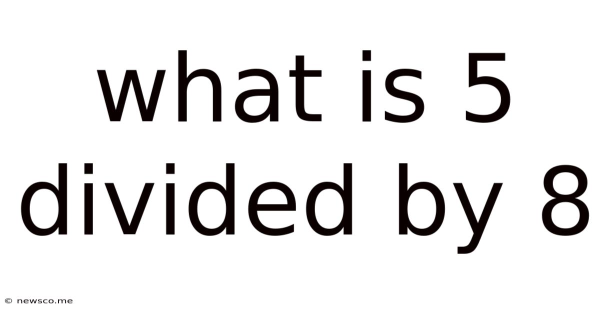 What Is 5 Divided By 8