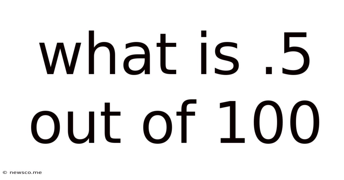 What Is .5 Out Of 100