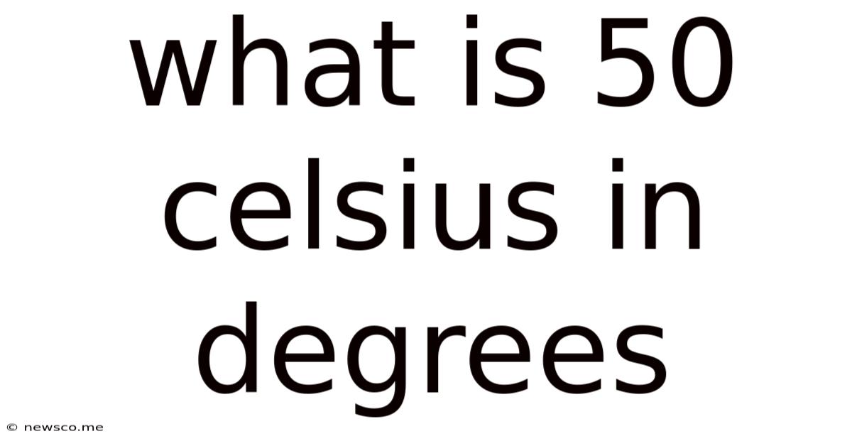 What Is 50 Celsius In Degrees