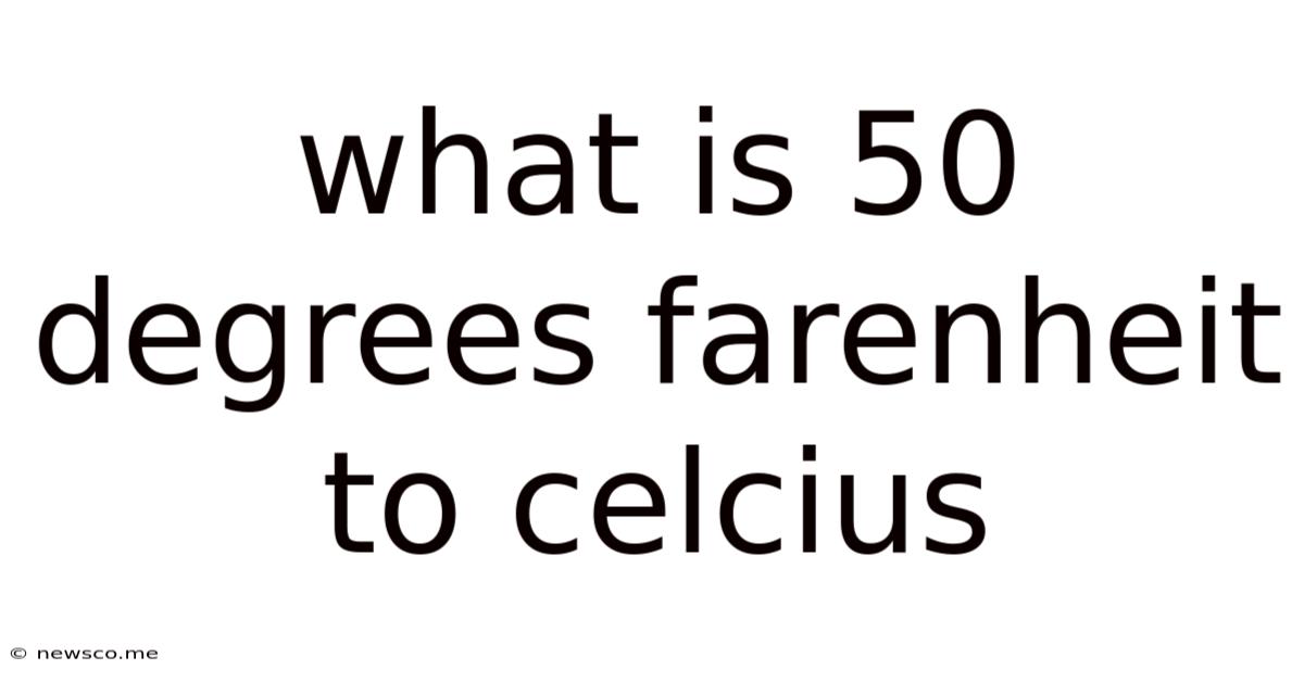 What Is 50 Degrees Farenheit To Celcius