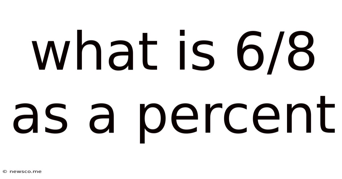 What Is 6/8 As A Percent