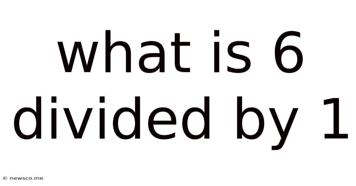 What Is 6 Divided By 1