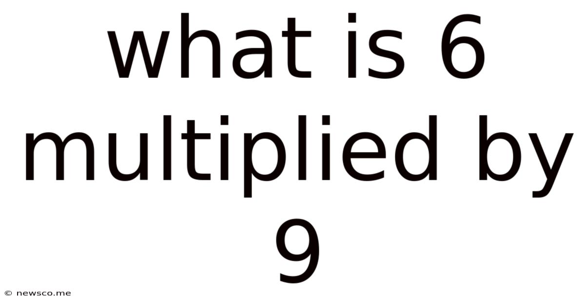 What Is 6 Multiplied By 9