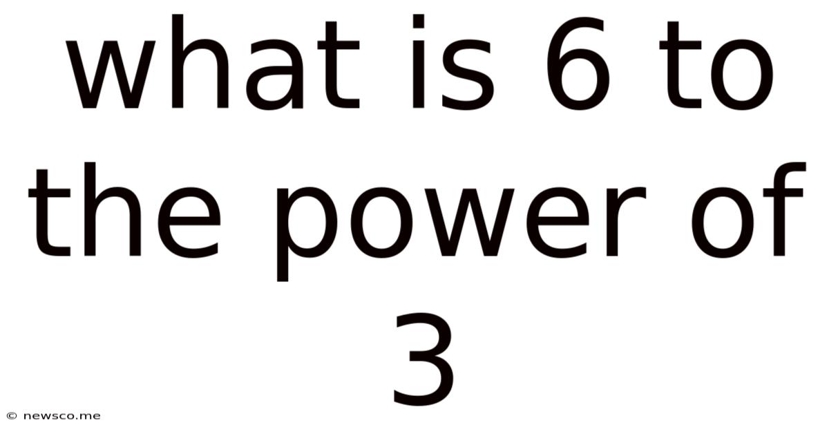 What Is 6 To The Power Of 3