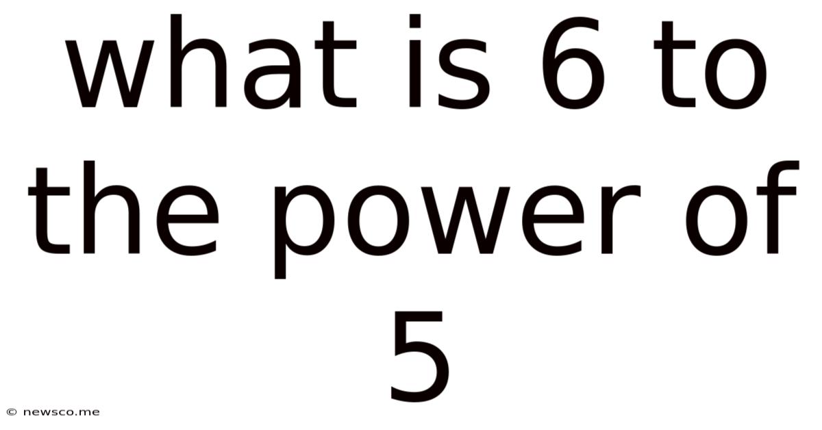 What Is 6 To The Power Of 5
