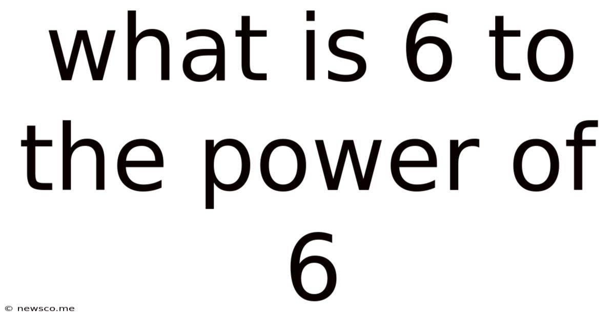 What Is 6 To The Power Of 6