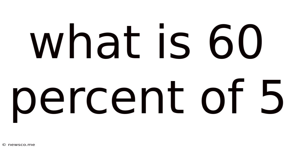 What Is 60 Percent Of 5