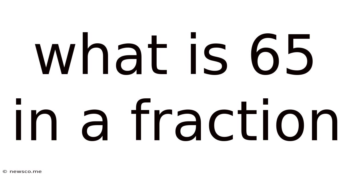 What Is 65 In A Fraction