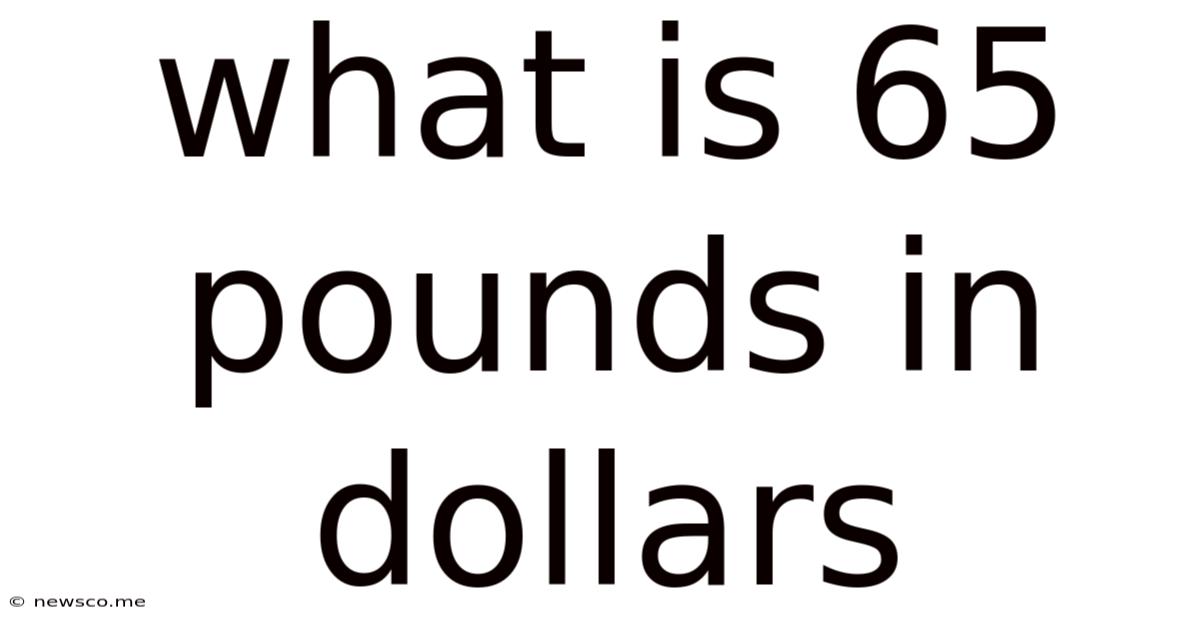 What Is 65 Pounds In Dollars