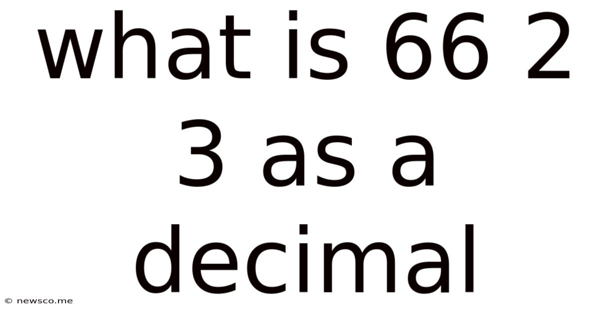 What Is 66 2 3 As A Decimal