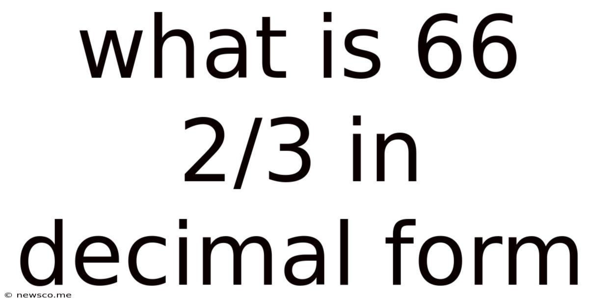What Is 66 2/3 In Decimal Form