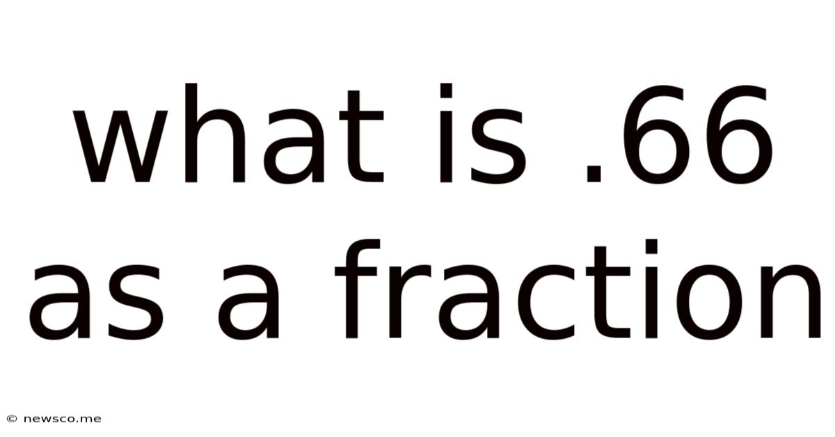 What Is .66 As A Fraction