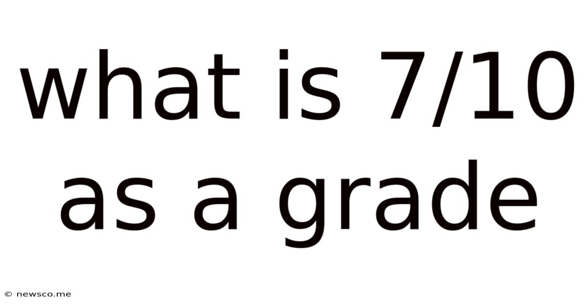 What Is 7/10 As A Grade