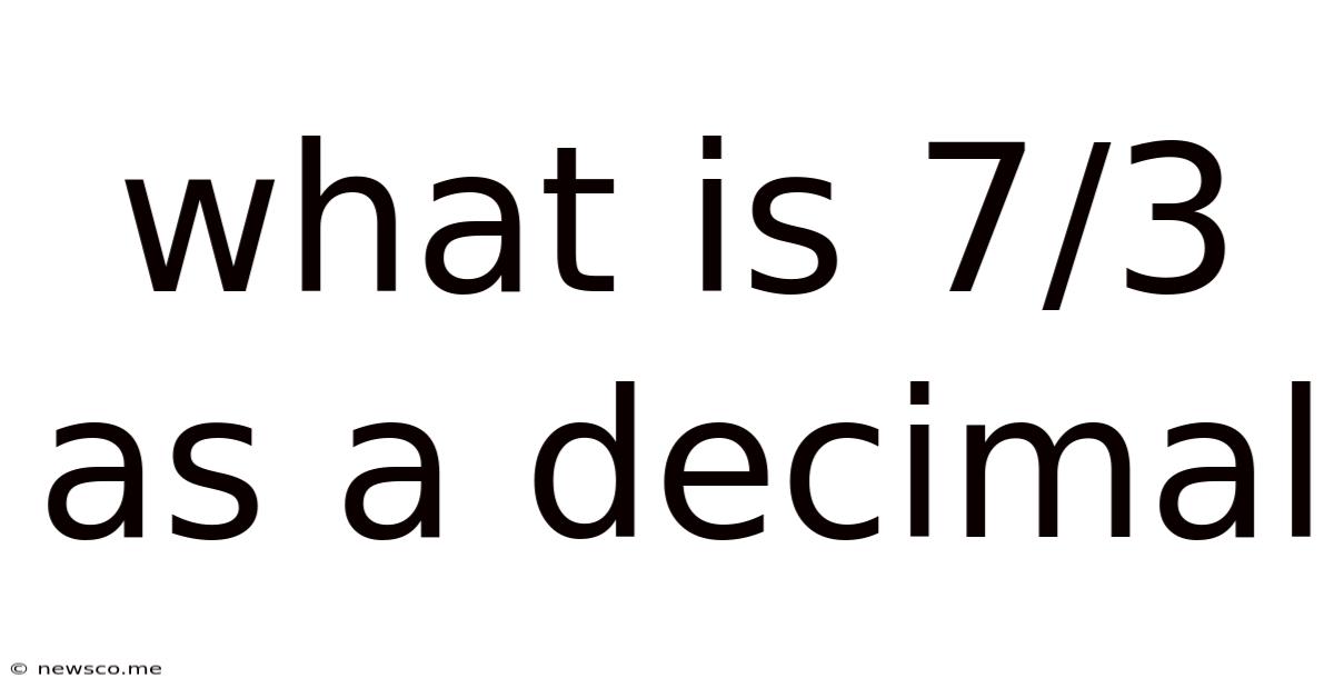 What Is 7/3 As A Decimal