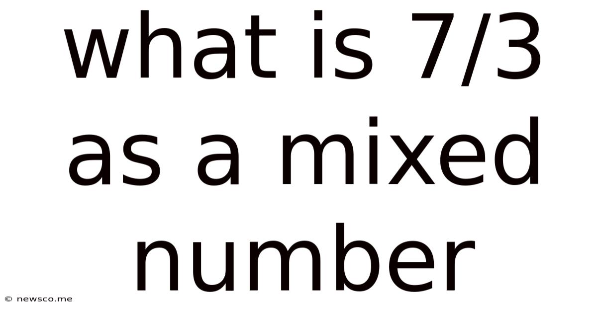 What Is 7/3 As A Mixed Number