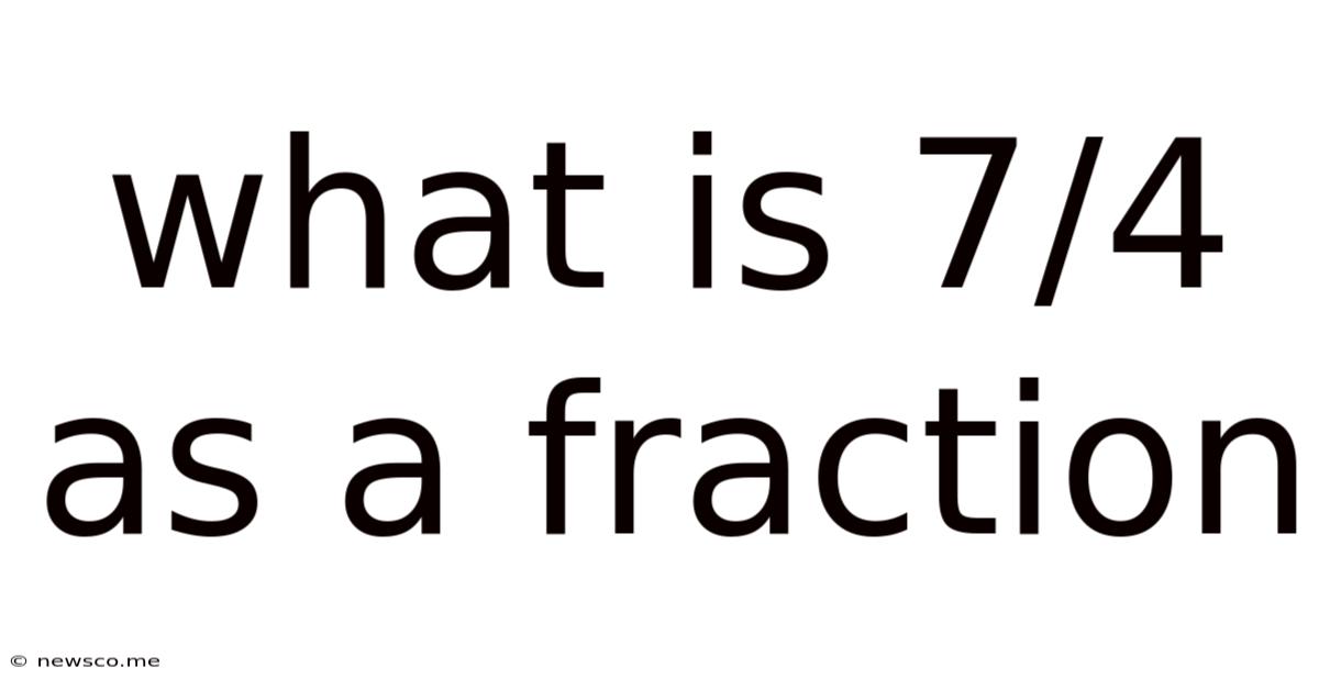What Is 7/4 As A Fraction