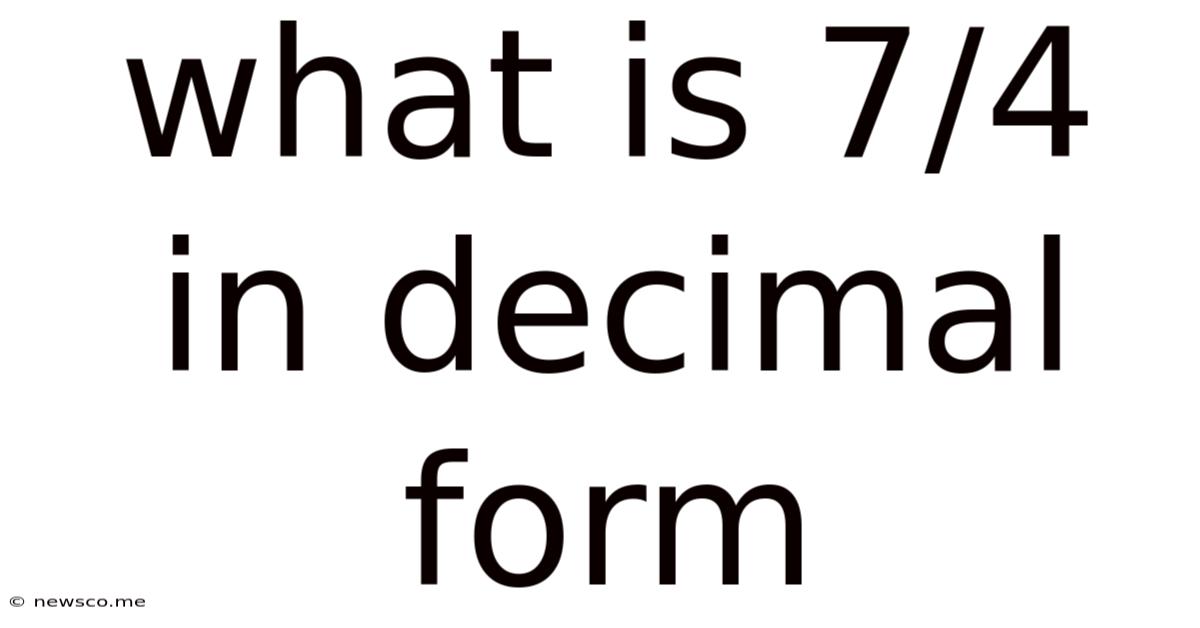 What Is 7/4 In Decimal Form