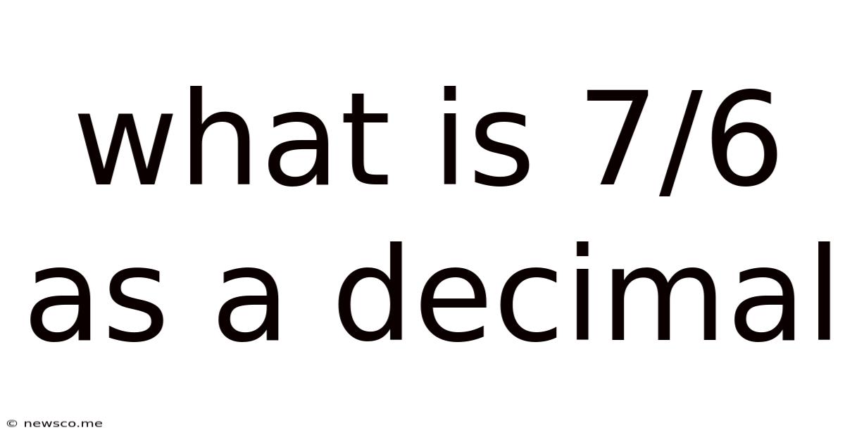 What Is 7/6 As A Decimal