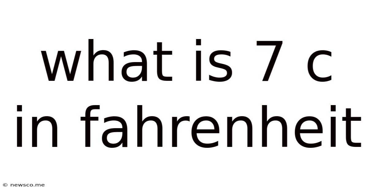 What Is 7 C In Fahrenheit