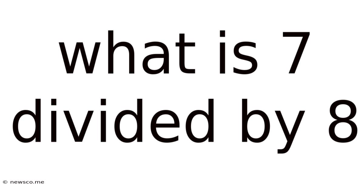 What Is 7 Divided By 8